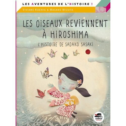 Les Oiseaux Reviennent À Hiroshima - L'histoire De Sadako Sasaki