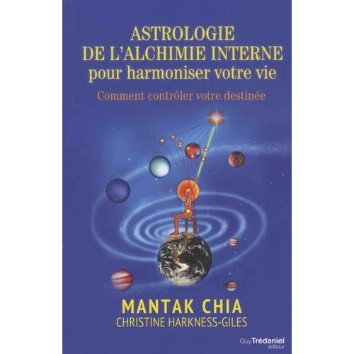 Astrologie De L'alchimie Interne Pour Harmonier Votre Vie - Comment Contrôler Votre Destinée