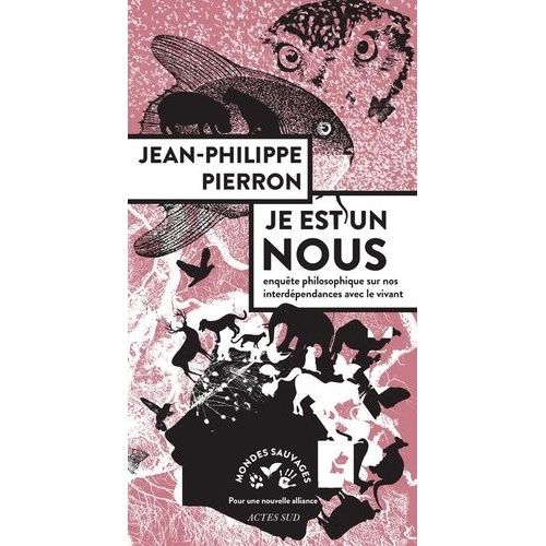 Je Est Un Nous - Enquête Philosophique Sur Nos Interdépendances Avec Le Vivant