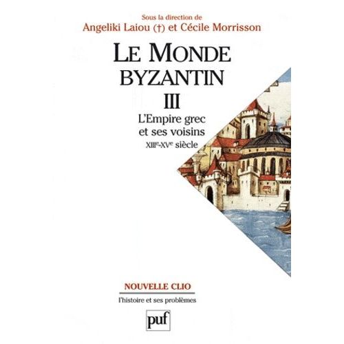 Le Monde Byzantin - Tome 3, Byzance Et Ses Voisins (1204-1453)
