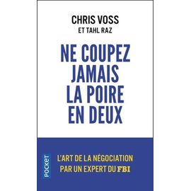 Ne Coupez Jamais La Poire En Deux - Un Manuel Redoutable Pour Négocier Gagnant Par Un Négociateur Du Fbi