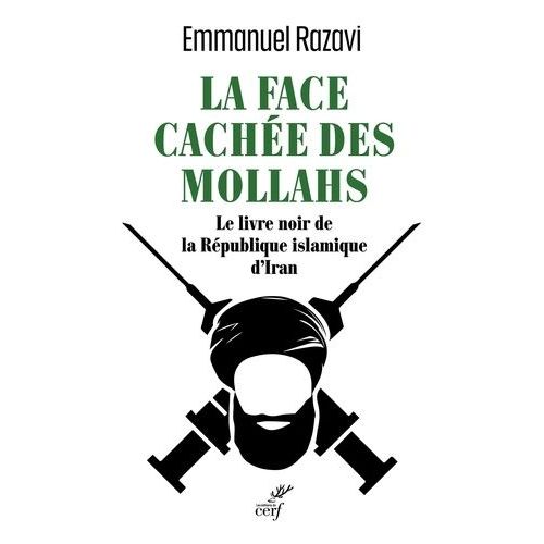 La Face Cachée Des Mollahs - Le Livre Noir De La République Islamique D'iran