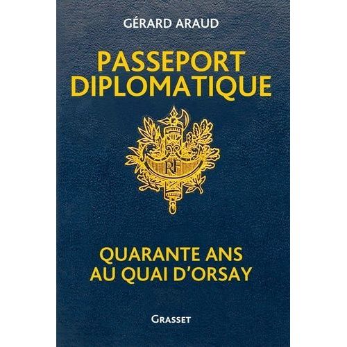 Passeport Diplomatique - Quarante Ans Au Quai D'orsay