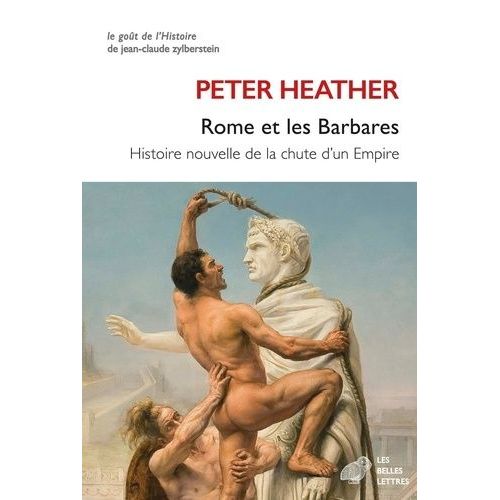Rome Et Les Barbares - Histoire Nouvelle De La Chute D'un Empire