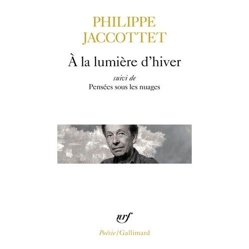 A La Lumière D'hiver Précédé De Leçons Et De Chants D'en Bas - Et Suivi De Pensées Sous Les Nuages
