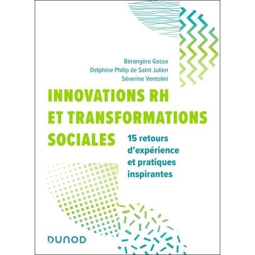 Innovations Rh Et Transformations Sociales - 15 Retours D'expérience Et Pratiques Inspirantes