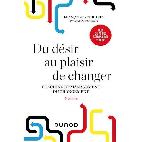 Du Désir Au Plaisir De Changer - Coaching Et Management Du Changement