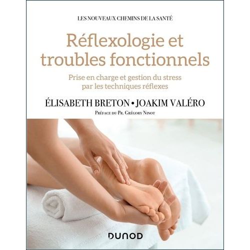 Réflexologie Et Troubles Fonctionnels - Prise En Charge Et Gestion Du Stress Par Les Techniques Réflexes