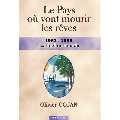 Le Pays Où Vont Mourir Les Rêves - Tome 6 - La Fin D'un Monde - 1967-1989