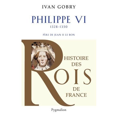 Philippe Vi - Père De Jean Ii Le Bon, 1328-1350