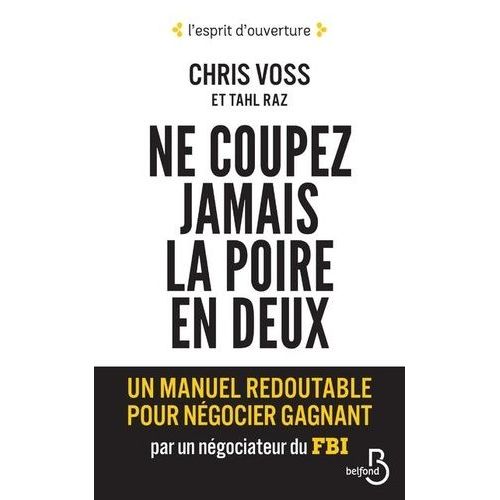 Ne Coupez Jamais La Poire En Deux - Un Manuel Redoutable Pour Négocier Gagnant Par Un Négociateur Du Fbi