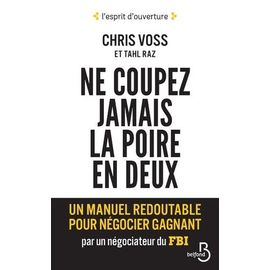 Ne Coupez Jamais La Poire En Deux - Un Manuel Redoutable Pour Négocier Gagnant Par Un Négociateur Du Fbi