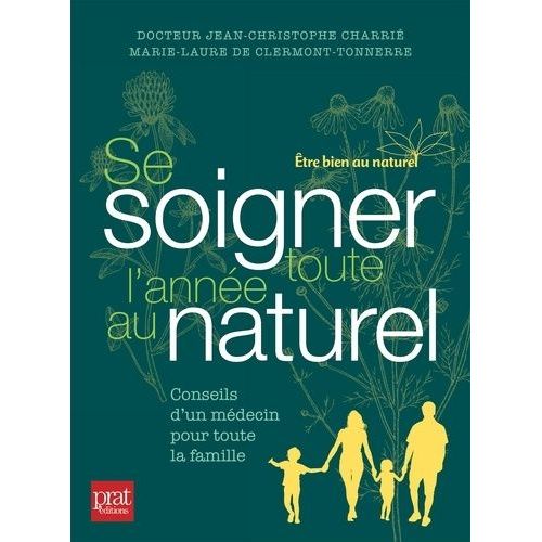 Se Soigner Toute L'année Au Naturel - Conseils D'un Médecin Pour Toute La Famille