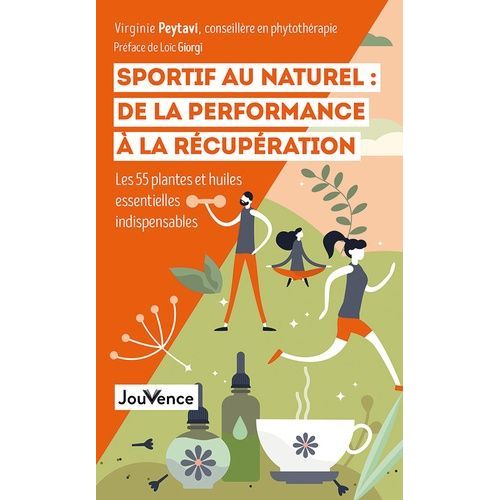 Sportif Au Naturel : De La Performance À La Récupération - Les 55 Plantes Et Huiles Essentielles Indispensables