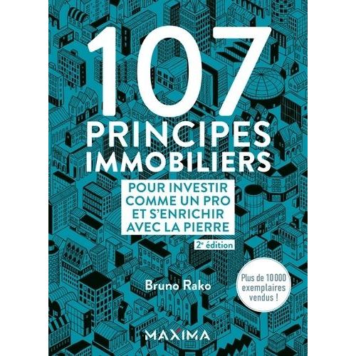 107 Principes Immobiliers Pour Investir Comme Un Pro Et S'enrichir Avec La Pierre