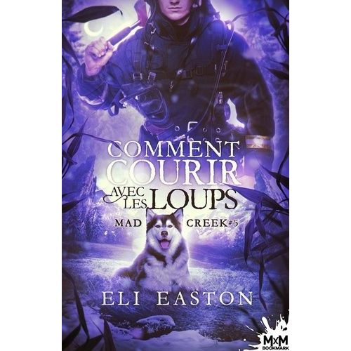 Mad Creek - Tome 5 - Comment Courir Avec Les Loups
