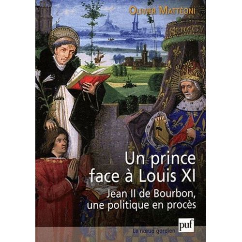 Un Prince Face À Louis Xi - Jean Ii De Bourbon, Une Politique En Procès