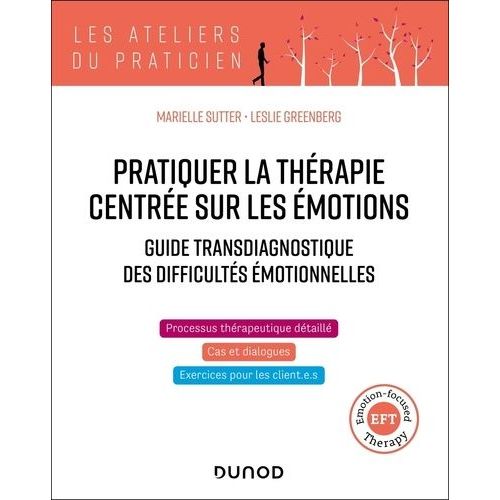 Pratiquer La Thérapie Centrée Sur Les Émotions - Guide Transdiagnostique Des Difficultés Émotionnelles