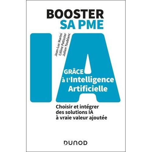 Booster Sa Pme Grâce À L'intelligence Artificielle - Choisir Et Intégrer Des Solutions Ia À Vraie Valeur Ajoutée