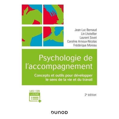 Psychologie De L'accompagnement - Concepts Et Outils Pour Développer Le Sens De La Vie Et Du Travail