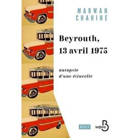 Beyrouth, 13 Avril 1975 - Autopsie D'une Étincelle