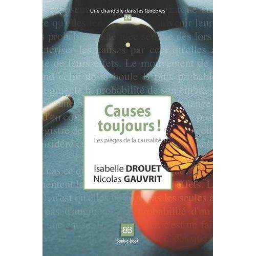 Causes Toujours ! - Les Pièges De La Causalité