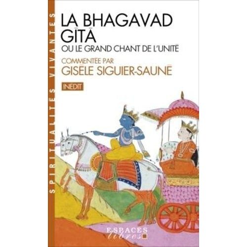 La Bhagavad-Gîtâ - Ou Le Grand Chant De L'unité