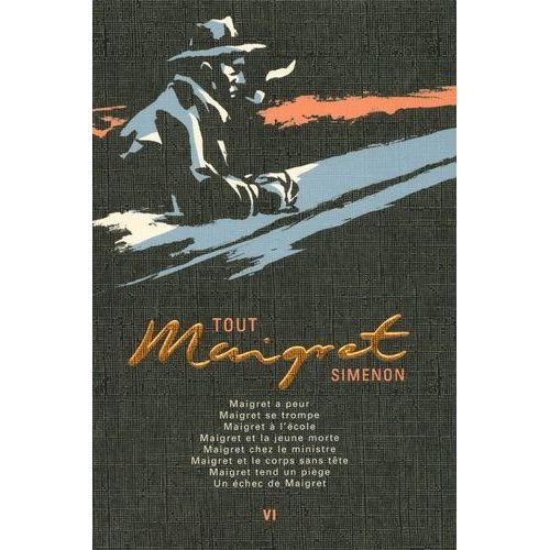 Tout Maigret - Tome 6 - Maigret A Peur - Maigret Se Trompe - Maigret À L'école - Maigret Et La Jeune Morte - Maigret Chez Le Ministre - Maigret Et Le Corps Sans Tête - Maigret Tend Un Piège...