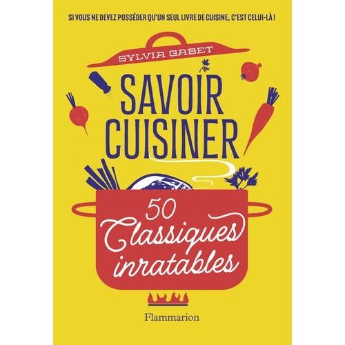 Savoir Cuisiner - 50 Classiques Inratables