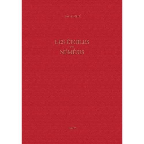 Les Etoiles De Némésis - La Rhétorique De La Mémoire Dans La Poésie D'ange Politien (1454-1494)