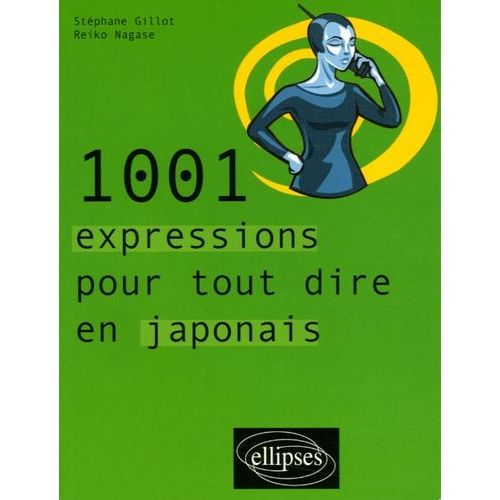 1001 Expressions Pour Tout Dire En Japonais