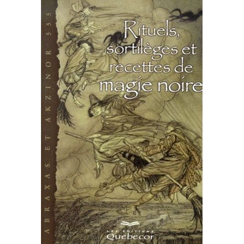 Rituels, Sortileges Et Recettes De Magie Noire