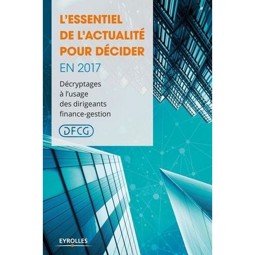 L'essentiel De L'actualité Pour Décider En 2017 - Décryptage À L'usage Des Dirigeants Finance-Gestion