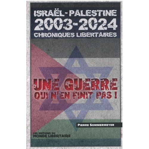 Israël Palestine 2003-2023 Chroniques Libertaires - Une Guerre Qui N'en Finit Pas !