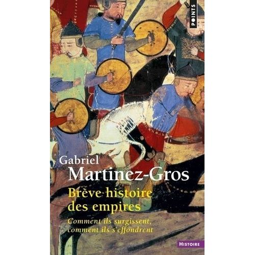 Brève Histoire Des Empires - Comment Ils Surgissent, Comment Ils S'effondrent
