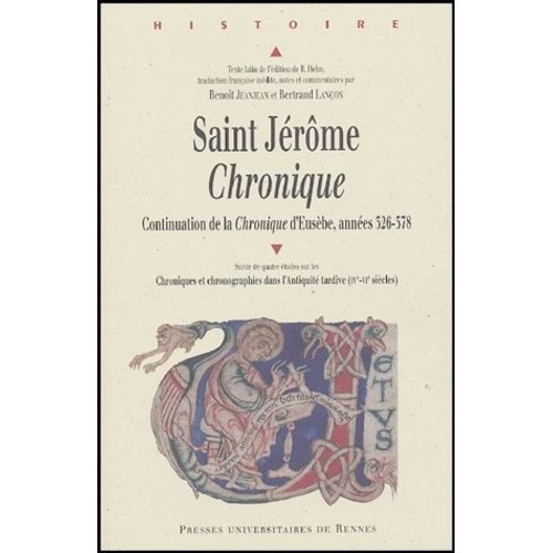 Saint-Jérôme, Chronique - Continuation De La Chronique D'eusèbe, Années 326-378 Suivie De Quatre Études Sur Les Chroniques Et Chronographies Dans L'antiquité Tardive (Ive-Vie Siècles), Actes...