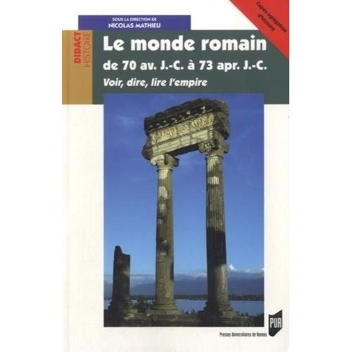 Le Monde Romain De 70 Av - J.-C. À 73 Ap - J.-C. - Voir, Dire, Lire L'empire
