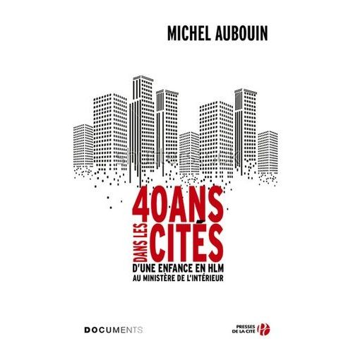 40 Ans Dans Les Cités - D'une Enfance En Hlm Au Ministère De L'intérieur