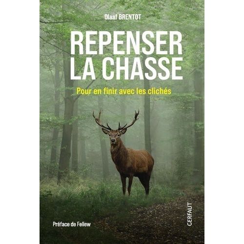 Repenser La Chasse - Pour En Finir Avec Les Clichés