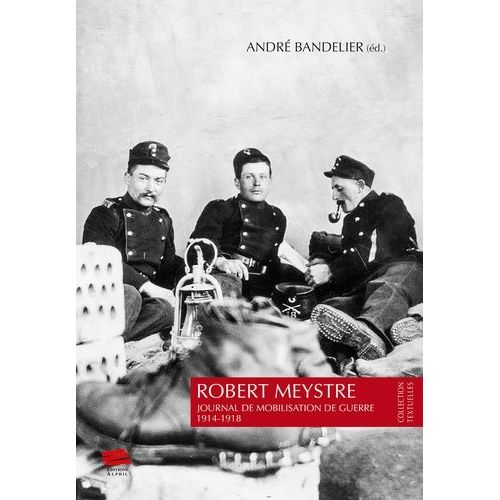 Robert Meystre - Journal De Mobilisation De Guerre 1914-1918