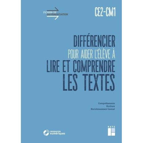 Différencier Pour Aider L'élève À Lire Et À Comprendre Les Textes Ce2-Cm1 - Compréhension, Ecriture, Enrichissement Lexical