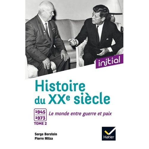 Histoire Du Xxe Siècle - Tome 2, 1945-1973, Le Monde Entre Guerre Et Paix