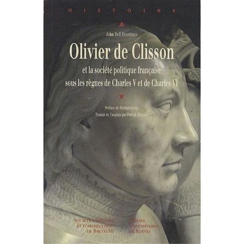 Olivier De Clisson Et La Société Politique Française Sous Les Règnes De Charles V Et Charles Vi