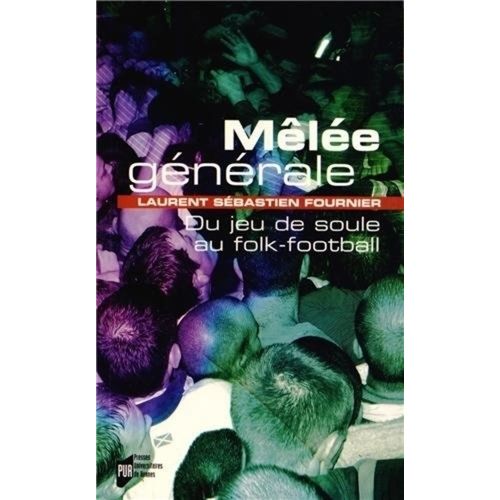 Mêlée Générale - Du Jeu De Soule Au Folk-Football