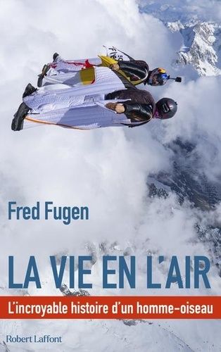 La Vie En L'air - L'incroyable Histoire D'un Homme-Oiseau