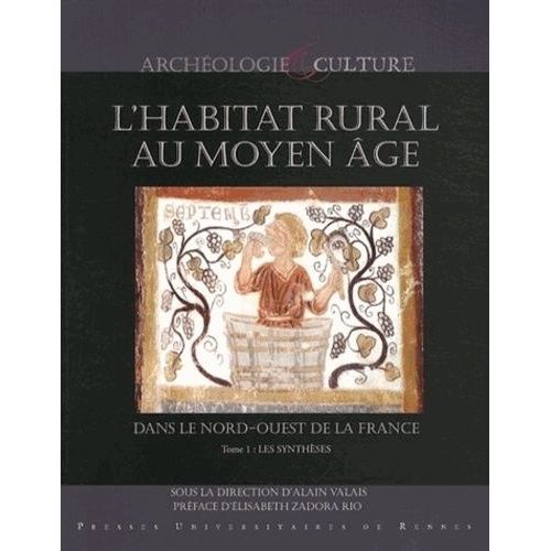 L'habitat Rural Au Moyen Age Dans Le Nord-Ouest De La France (Deux-Sèvres, Ille-Et-Vilaine, Loire-Atlantique, Maine-Et-Loire, Mayenne, Sarthe Et Vendée) - 2 Volumes : Tome 1, Les Synthèses -...