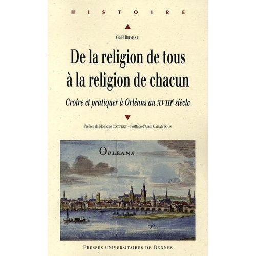 De La Religion De Tous À La Religion De Chacun - Croire Et Pratiquer À Orléans Au Xviiie Siècle