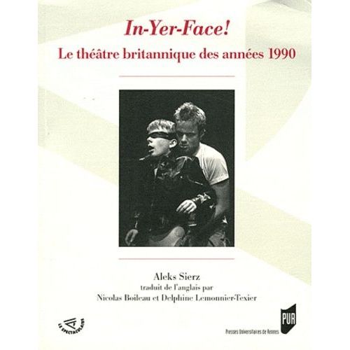 In-Yer-Face! - Le Théâtre Britannique Des Années 1990