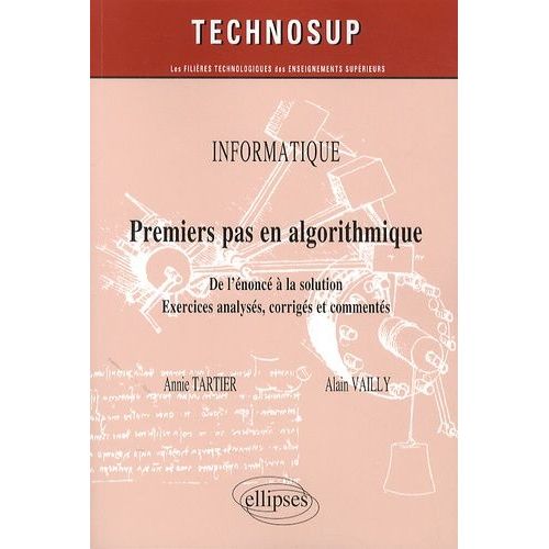 Premier Pas En Algorithmique - De L'énoncé À La Solution - Exercices Analysés, Corrigés Et Commentés
