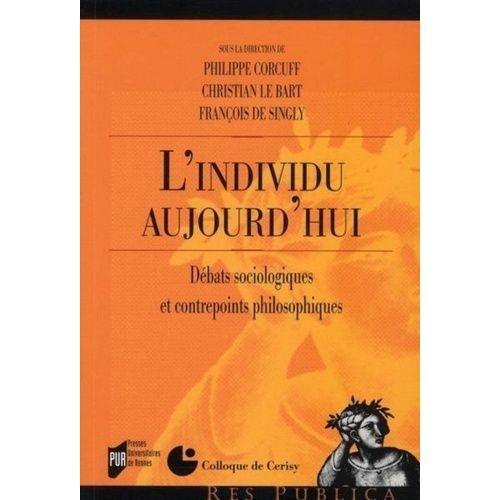 L'individu Aujourd Hui - Débats Sociologiques Et Contrepoints Philosophiques